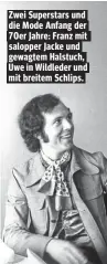  ??  ?? Zwei Superstars und die Mode Anfang der 70er Jahre: Franz mit salopper Jacke und gewagtem Halstuch, Uwe in Wildleder und mit breitem Schlips.