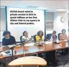  ??  ?? NYCHA board voted in private session in 2016 to spend millions on law firm Wilmer Hale to rep agency in city and federal probes.