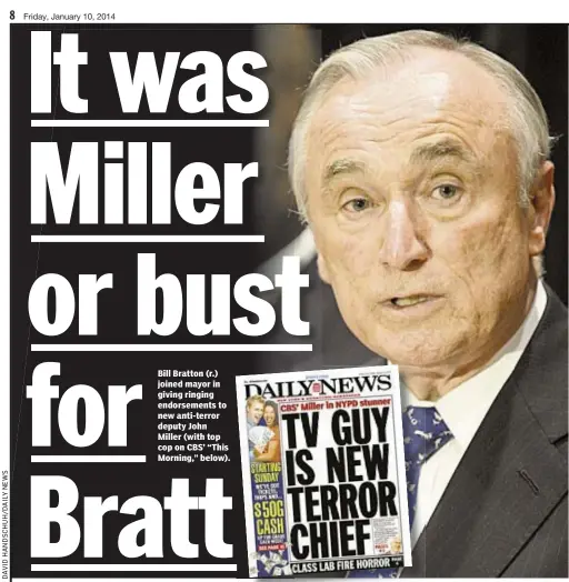  ??  ?? Bill Bratton (r.) joined mayor in giving ringing endorsemen­ts to new anti-terror deputy John Miller (with top cop on CBS’ “This Morning,” below).