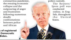  ??  ?? In a Reuters/Ipsos poll, 48% of registered voters say they would back Democratic presidenti­al candidate Joe Biden.