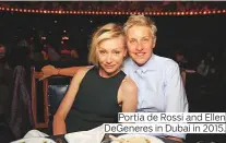  ??  ?? Portia de Rossi and Ellen DeGeneres in Dubai in 2015.