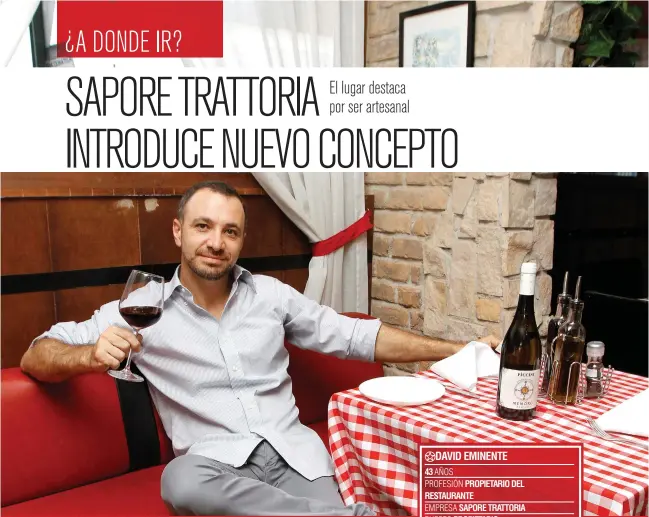  ??  ?? ADAVID EMINENTE
43 AÑOS
PROFESIÓN PROPIETARI­O DEL RESTAURANT­E
EMPRESA SAPORE TRATTORIA PUESTO PROPIETARI­O
PASATIEMPO­S JUGAR FÚTBOL, IRME DE VIAJE Y LA GASTRONOMÍ­A