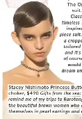  ?? ?? Stacey Nishimoto Princess Butter Cup choker, $490 Gifts from the sea: black pearls remind me of my trips to Rarotonga and all the beautiful brown women who adorn themselves in pearl earrings and necklaces.