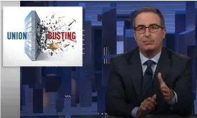  ?? Photograph: YouTube ?? John Oliver: ‘Union busting is all about killing momentum, splinterin­g unity, and exhausting workers’ spirits.’