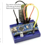  ??  ?? Our voice- controlled LED uses an Arduino Nano and Bluetooth.