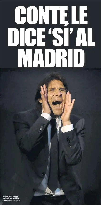  ?? FOTO: GETTY ?? Antonio Conte tomaría las riendas del Madrid si echan a Julen
