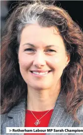  ??  ?? &gt; Rotherham Labour MP Sarah Champion