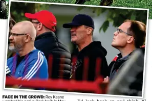  ?? ?? FACE IN THE CROWD: Roy Keane watched his native Cork back in May