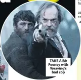  ??  ?? TAKE AIM: Feeney with Weaving’s bad cop