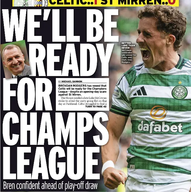 ?? ?? BETTER LUKE THAN NEVER
McCowan celebrates late winner for Celtic and, inset, boss Rodgers