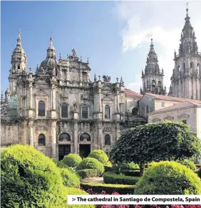  ??  ?? > The cathedral in Santiago de Compostela, Spain