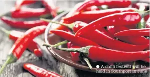  ??  ?? A chilli festival will be held in Southport in June