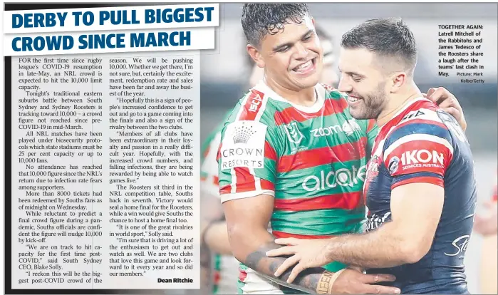  ?? Picture: Mark Kolbe/Getty ?? TOGETHER AGAIN: Latrell Mitchell of the Rabbitohs and James Tedesco of the Roosters share a laugh after the teams’ last clash in May.