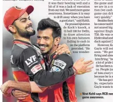  ??  ?? Virat Kohli says RCB need to show better game awareness. FILE