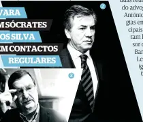  ??  ?? 2 Armando Vara foi acusado na Operação Marquês e já está condenado no caso Face Oculta
3
O líder da UGT, Carlos Silva, contou à SÁBADO que é amigo de Sócrates e que costuma almoçar com ele “onde calha”