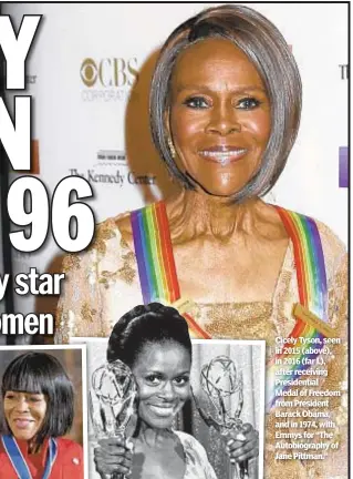  ??  ?? Cicely Tyson, seen in 2015 (above), in 2016 (far l.), after receiving Presidenti­al Medal of Freedom from President Barack Obama, and in 1974, with Emmys for “The Autobiogra­phy of Jane Pittman.”