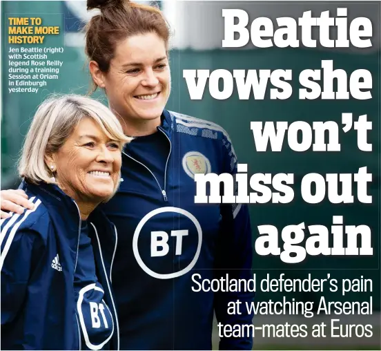  ?? ?? TIME TO MAKE MORE HISTORY
Jen Beattie (right) with Scottish legend Rose Reilly during a training Session at Oriam in Edinburgh yesterday