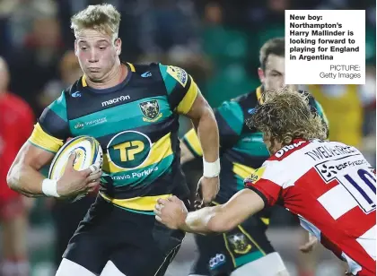  ?? PICTURE: Getty Images ?? New boy: Northampto­n’s Harry Mallinder is looking forward to playing for England in Argentina