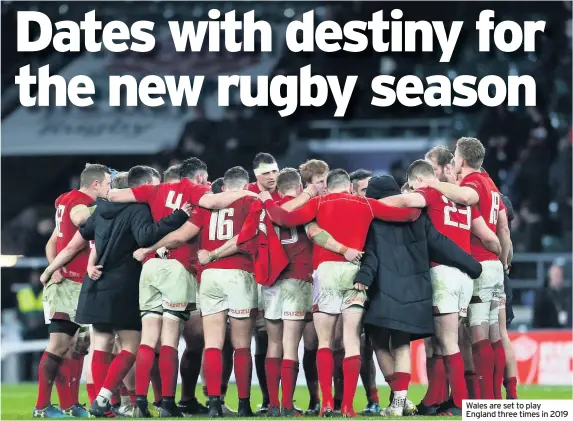  ??  ?? Wales are set to play England three times in 2019