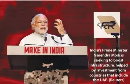  ??  ?? India’s Prime Minister Narendra Modi is seeking to boost infrastruc­ture, helped by investment from countries that include the UAE. (Reuters)