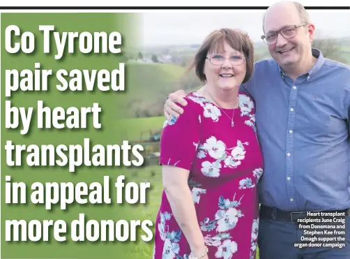  ??  ?? Heart transplant recipients June Craig from Donemana andStephen Kee from Omagh support the organ donor campaign