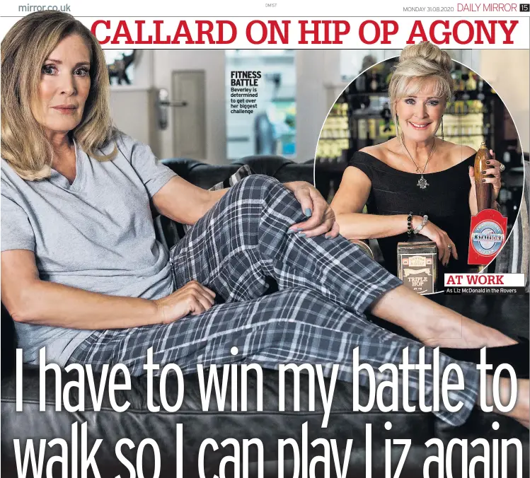  ??  ?? FITNESS BATTLE Beverley is determined to get over her biggest challenge
AT WORK
As Liz McDonald in the Rovers