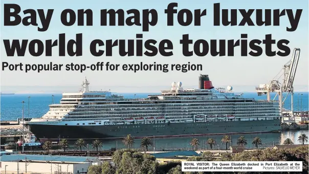  ?? Pictures: SALVELIO MEYER ?? ROYAL VISITOR: The Queen Elizabeth docked in Port Elizabeth at the weekend as part of a four-month world cruise