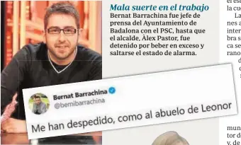  ??  ?? Bernat Barrachina fue jefe de prensa del Ayuntamien­to de Badalona con el PSC, hasta que el alcalde, Àlex Pastor, fue detenido por beber en exceso y saltarse el estado de alarma.