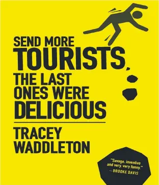  ??  ?? “Send More Tourists … The Last Ones Were Delicious,” by Tracey Waddleton. Breakwater Books. $19.95. 254 pages.