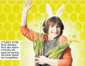  ??  ?? IT’S NICE TO BE NICE: Barbara Nice, aka Janice Connolly, will again be hosting the Silver Stand Up Competitio­n