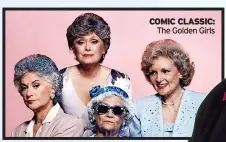  ?? ?? COMIC CLASSIC: The Golden Girls