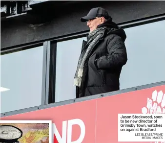  ?? LEE BLEASE/PRIME
MEDIA IMAGES ?? Jason Stockwood, soon to be new director of Grimsby Town, watches on against Bradford