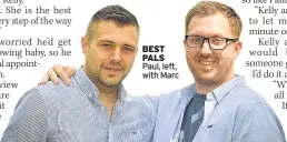  ??  ?? BEST PALS Paul, left, with Marc