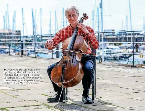  ?? ?? Desmond Burton, who gave up playing the cello as a child but decided to pick it up again in retirement, has now achieved the highest grade, grade 8. Picture: Rick Matthews