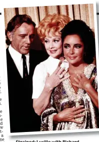  ??  ?? Strained: Lucille with Richard Burton and Liz Taylor in the 1970s
