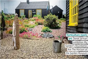  ??  ?? Horticultu­re meets. art: Derek Jarman. exhibition My. Garden’s Boundaries. Are The Horizon at. the Garden Museum.