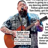  ??  ?? . Guitar star:
. Rag’n’Bone. . Man opens the. . show last night.