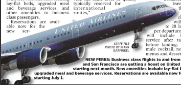  ?? STAFF FILE PHOTO BY MARK GARFINKEL ?? NEW PERKS: Business class flights to and from Boston and San Francisco are getting a boost on United Airlines starting next month. New amenities include lay-flat beds and upgraded meal and beverage services. Reservatio­ns are available now for flights...