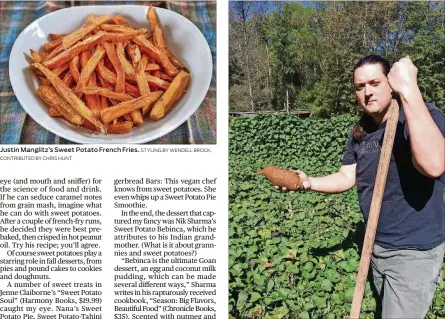  ?? STYLING BY WENDELL BROCK, CONTRIBUTE­D BY CHRIS HUNT CONTRIBUTE­D BY WENDELL BROCK ?? Justin Manglitz’s Sweet Potato French Fries. Justin Manglitz digs sweet potatoes at his Franklin County garden.