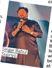  ??  ?? Singer Babul Supriyo.