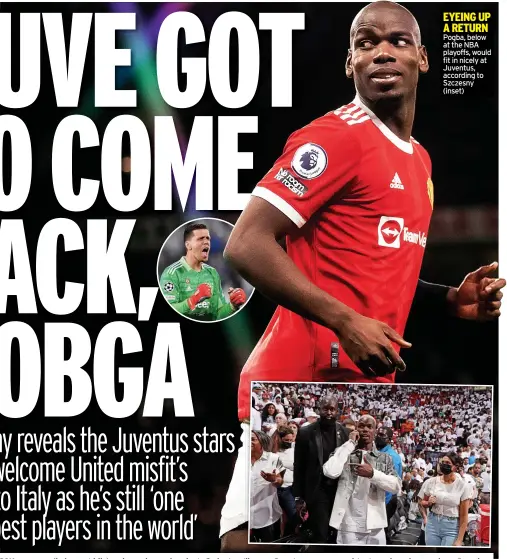  ?? ?? EYEING UP A RETURN Pogba, below at the NBA playoffs, would fit in nicely at Juventus, according to Szczesny (inset)