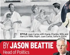  ??  ?? STYLE Juan Carlos with Diana, Charles, Wills and Harry in 1986. Right: Juan Carlos, Sofia in 2004
BY JASON BEATTIE Head of Politics