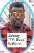  ??  ?? Johnoy ‘TV Boss’ Williams