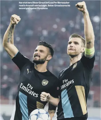  ??  ?? Hat- trick hero Olivier Giroud ( left) and Per Mertesacke­r revel in Arsenal’s win last night. Below: Giroud scores his second goal against Olympiacos