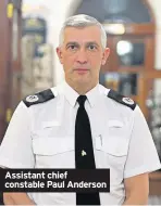  ??  ?? Assistant chief constable Paul Anderson