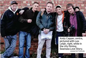  ?? ADAM PATTERSON ?? Andy Capper, centre, pictured with Leo Leigh, right, while in the city filming Swansea Love Story.