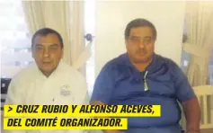  ??  ?? &gt; CRUZ RUBIO Y ALFONSO ACEVES, DEL COMITÉ ORGANIZADO­R.