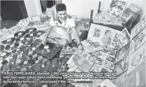  ?? — Gambar Bernama ?? TERUS TERPELIHAR­A: ebanyak 2,000 piring hitam yang dikumpul sebagai hobi dari awal zaman belia mendiang Sathasivam dan beliau meninggal dunia ketika berusia 75 tahun pada 9 Mac lalu.