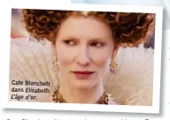  ??  ?? Cate Blanchett dans Elizabeth: L’âge d’or. Cate Blanchett. Un autre de mes gros hits est Tuer Bill (Kill Bill), avec Uma Thurman.»