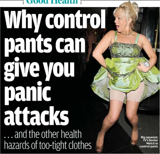  ??  ?? WEARING clothes that are too small for you doesn’t just look unsightly — as MATTHEW BARBOUR reveals, they can trigger all sorts of health problems. Big squeeze: TV’S Denise
Welch in control pants